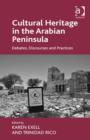 Cultural Heritage in the Arabian Peninsula : Debates, Discourses and Practices - Book