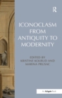 Iconoclasm from Antiquity to Modernity - Book