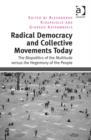 Radical Democracy and Collective Movements Today : The Biopolitics of the Multitude versus the Hegemony of the People - Book
