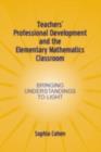 Teachers' Professional Development and the Elementary Mathematics Classroom : Bringing Understandings To Light - eBook