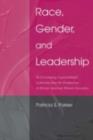 Race, Gender, and Leadership : Re-envisioning Organizational Leadership From the Perspectives of African American Women Executives - eBook