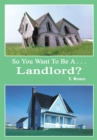 So You Want to Be a . . .Landlord? - eBook