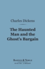 The Haunted Man and The Ghost's Bargain (Barnes & Noble Digital Library) - eBook