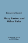 Mary Barton and Other Tales(Barnes & Noble Digital Library) - eBook