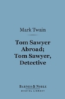Tom Sawyer Abroad; Tom Sawyer, Detective (Barnes & Noble Digital Library) : and Other Stories - eBook