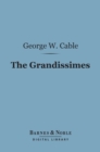 The Grandissimes (Barnes & Noble Digital Library) : A Story of Creole Life - eBook