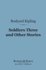Soldiers Three and Other Stories (Barnes & Noble Digital Library) - eBook