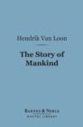 The Story of Mankind (Barnes & Noble Digital Library) - eBook