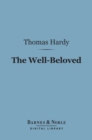 The Well-Beloved (Barnes & Noble Digital Library) : A Sketch of a Temperament - eBook