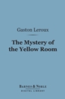 The Mystery of the Yellow Room (Barnes & Noble Digital Library) - eBook