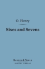 Sixes and Sevens (Barnes & Noble Digital Library) - eBook