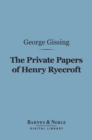 The Private Papers of Henry Ryecroft (Barnes & Noble Digital Library) - eBook