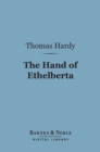 The Hand of Ethelberta (Barnes & Noble Digital Library) : A Comedy in Chapters - eBook