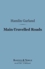 Main-Travelled Roads (Barnes & Noble Digital Library) - eBook