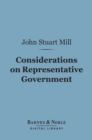 Considerations on Representative Government (Barnes & Noble Digital Library) - eBook