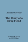 The Diary of a Drug Fiend (Barnes & Noble Digital Library) - eBook