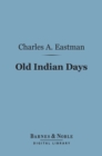 Old Indian Days (Barnes & Noble Digital Library) - eBook
