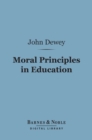 Moral Principles in Education (Barnes & Noble Digital Library) - eBook