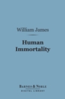Human Immortality (Barnes & Noble Digital Library) : Two Supposed Objections to the Doctrine - eBook