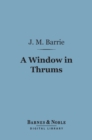 A Window in Thrums (Barnes & Noble Digital Library) - eBook