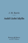 Auld Licht Idylls (Barnes & Noble Digital Library) - eBook