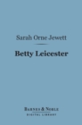 Betty Leicester (Barnes & Noble Digital Library) : A Story for Girls - eBook