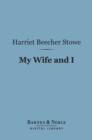 My Wife and I (Barnes & Noble Digital Library) : Or, Harry Henderson's History - eBook