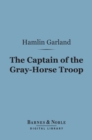 The Captain of the Gray-Horse Troop (Barnes & Noble Digital Library) - eBook
