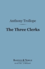 The Three Clerks (Barnes & Noble Digital Library) - eBook