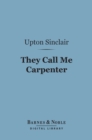 They Call Me Carpenter (Barnes & Noble Digital Library) : A Tale of the Second Coming - eBook