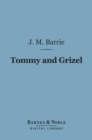 Tommy and Grizel (Barnes & Noble Digital Library) - eBook