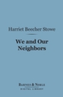 We and Our Neighbors (Barnes & Noble Digital Library) : The Records of an Unfashionable Street - eBook