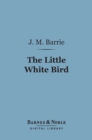 The Little White Bird (Barnes & Noble Digital Library) - eBook
