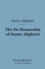 The De Monarchia of Dante Alighieri (Barnes & Noble Digital Library) - eBook