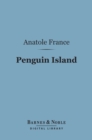 Penguin Island (Barnes & Noble Digital Library) - eBook
