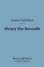 Henry the Seventh (Barnes & Noble Digital Library) - eBook
