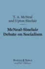 McNeal-Sinclair Debate on Socialism (Barnes & Noble Digital Library) - eBook