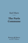 The Paris Commune (Barnes & Noble Digital Library) : Including the First Manifesto - eBook