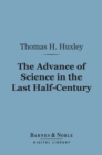 The Advance of Science in the Last Half-Century (Barnes & Noble Digital Library) - eBook