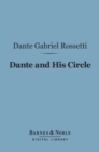 Dante and His Circle (Barnes & Noble Digital Library) : with the Italian Poets Preceding Him (1100-1300), A Collection of Lyrics - eBook