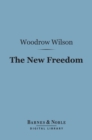 The New Freedom (Barnes & Noble Digital Library) - eBook
