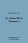 Sir John Eliot, Volume 2 (Barnes & Noble Digital Library) - eBook