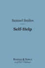 Self-Help (Barnes & Noble Digital Library) : With Illustrations of Conduct and Perseverance - eBook