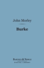 Burke (Barnes & Noble Digital Library) : English Men of Letters Series - eBook