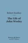 The Life of John Wesley (Barnes & Noble Digital Library) - eBook