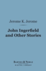John Ingerfield and Other Stories (Barnes & Noble Digital Library) - eBook