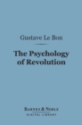 The Psychology of Revolution (Barnes & Noble Digital Library) - eBook