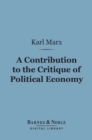 A Contribution to the Critique of Political Economy (Barnes & Noble Digital Library) - eBook