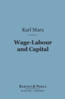 Wage-Labour and Capital (Barnes & Noble Digital Library) : With Introduction By Friedrich Engels - eBook