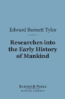 Researches into the Early History of Mankind (Barnes & Noble Digital Library) : And the Development of Civilization - eBook